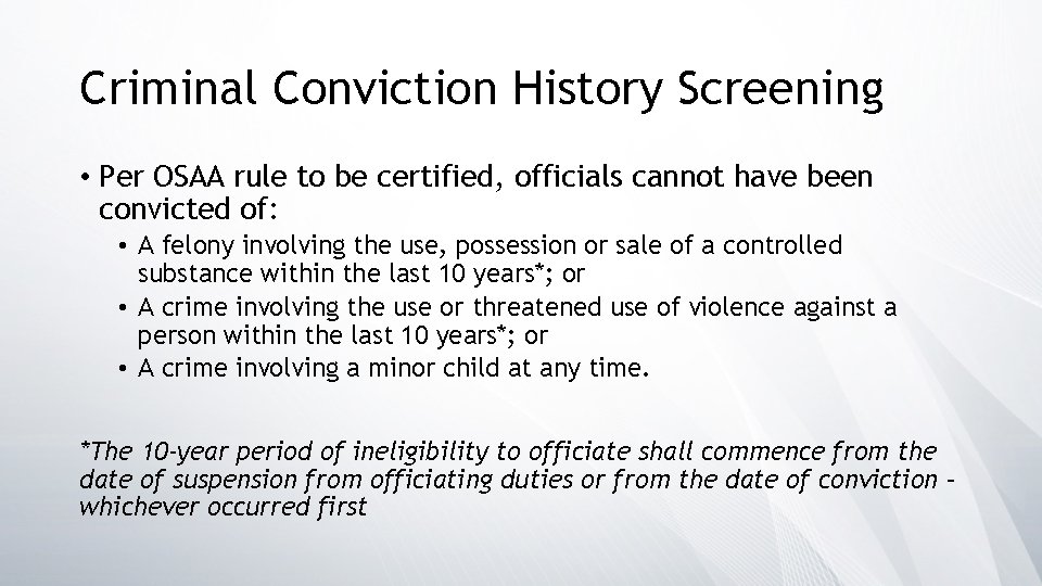 Criminal Conviction History Screening • Per OSAA rule to be certified, officials cannot have