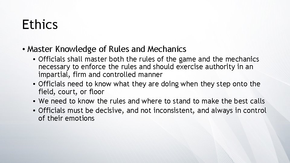 Ethics • Master Knowledge of Rules and Mechanics • Officials shall master both the
