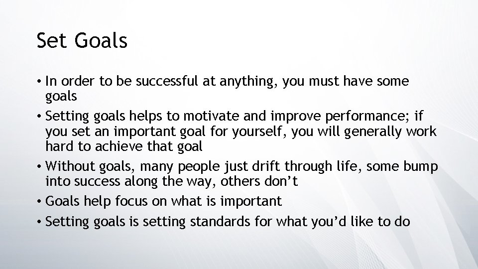 Set Goals • In order to be successful at anything, you must have some