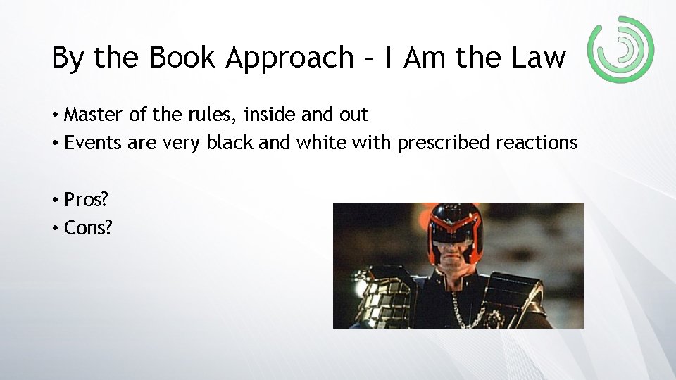 By the Book Approach – I Am the Law • Master of the rules,