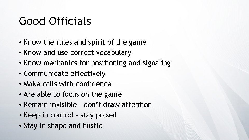 Good Officials • Know the rules and spirit of the game • Know and