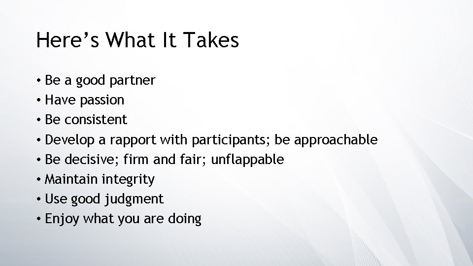 Here’s What It Takes • Be a good partner • Have passion • Be