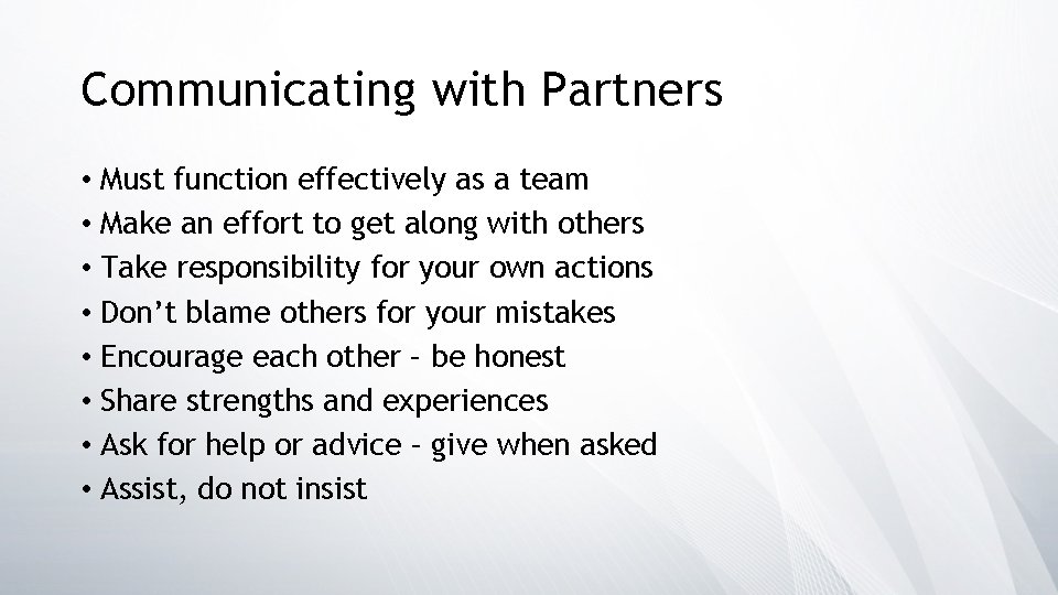 Communicating with Partners • Must function effectively as a team • Make an effort