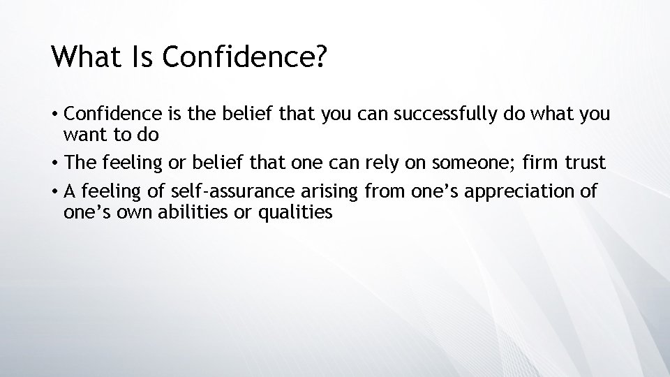 What Is Confidence? • Confidence is the belief that you can successfully do what