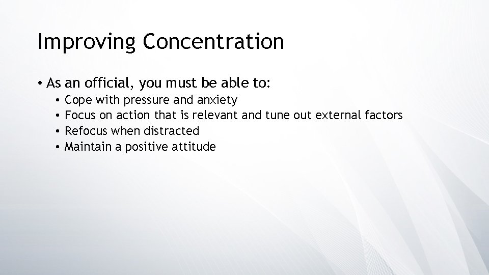 Improving Concentration • As an official, you must be able to: • • Cope