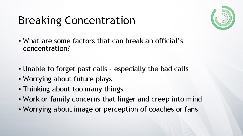 Breaking Concentration • What are some factors that can break an official’s concentration? •