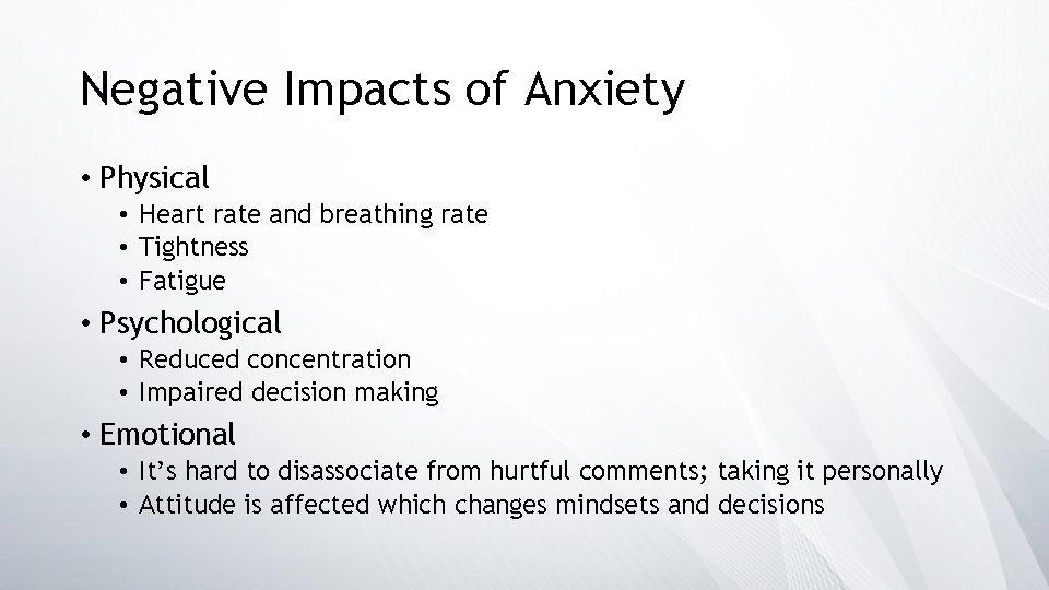 Negative Impacts of Anxiety • Physical • Heart rate and breathing rate • Tightness