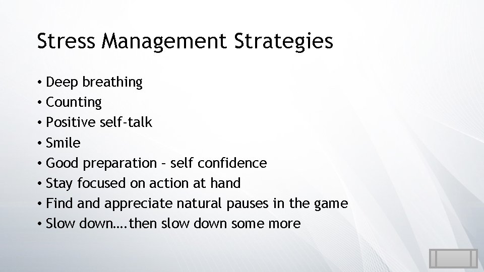 Stress Management Strategies • Deep breathing • Counting • Positive self-talk • Smile •