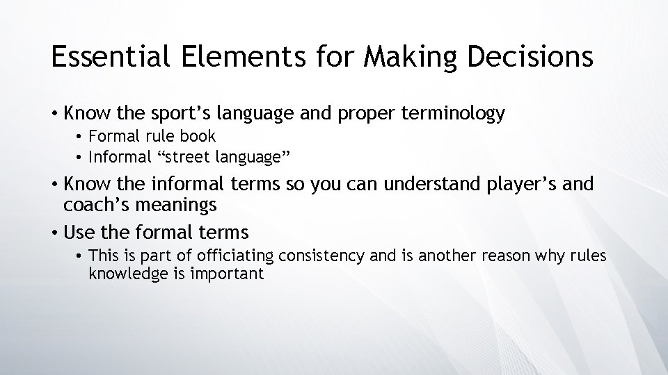 Essential Elements for Making Decisions • Know the sport’s language and proper terminology •