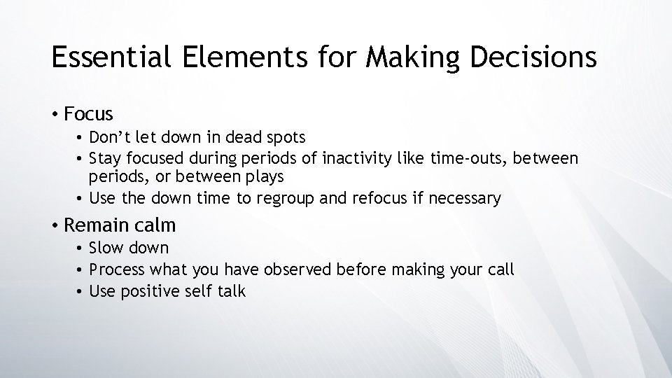 Essential Elements for Making Decisions • Focus • Don’t let down in dead spots