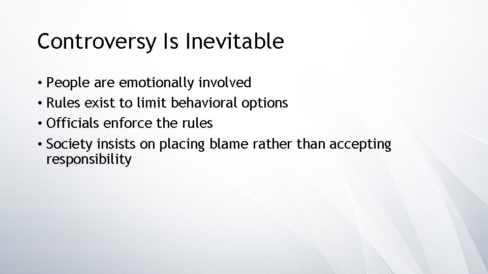 Controversy Is Inevitable • People are emotionally involved • Rules exist to limit behavioral