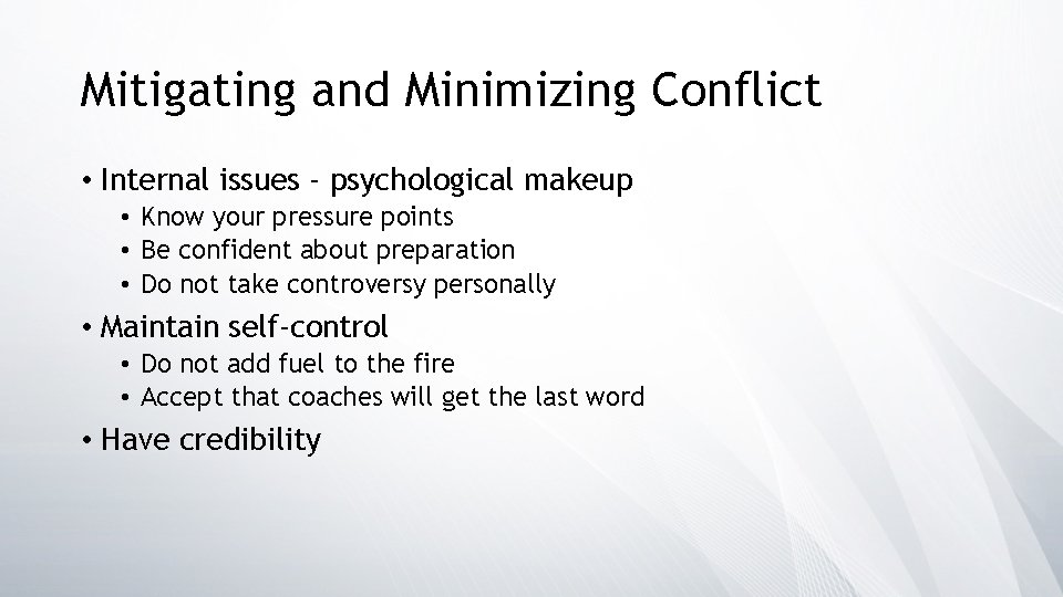 Mitigating and Minimizing Conflict • Internal issues - psychological makeup • Know your pressure