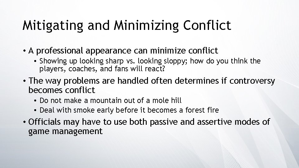 Mitigating and Minimizing Conflict • A professional appearance can minimize conflict • Showing up