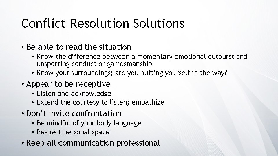Conflict Resolution Solutions • Be able to read the situation • Know the difference