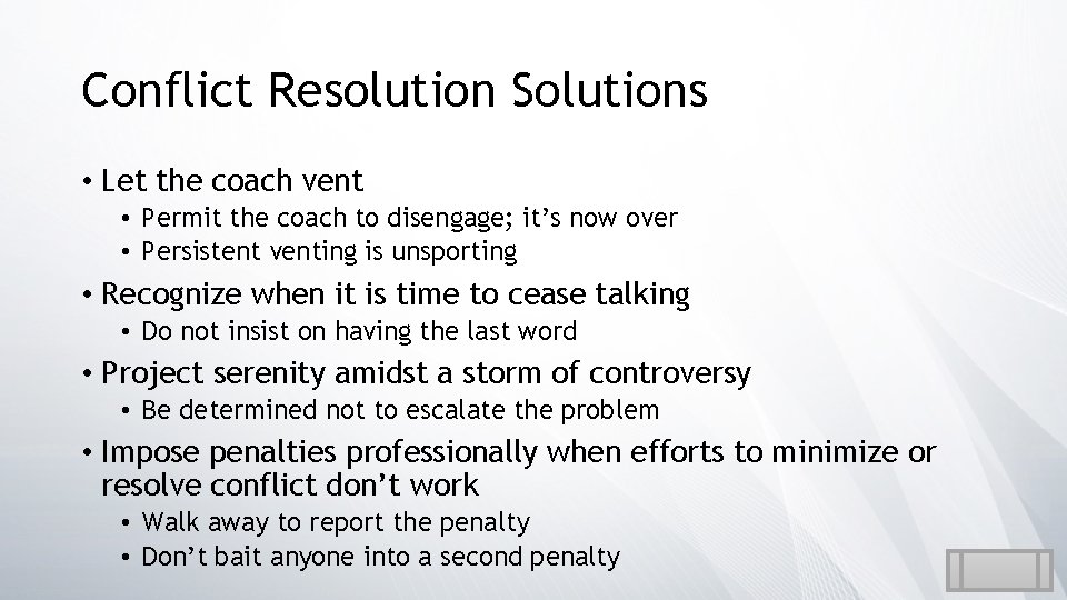 Conflict Resolution Solutions • Let the coach vent • Permit the coach to disengage;