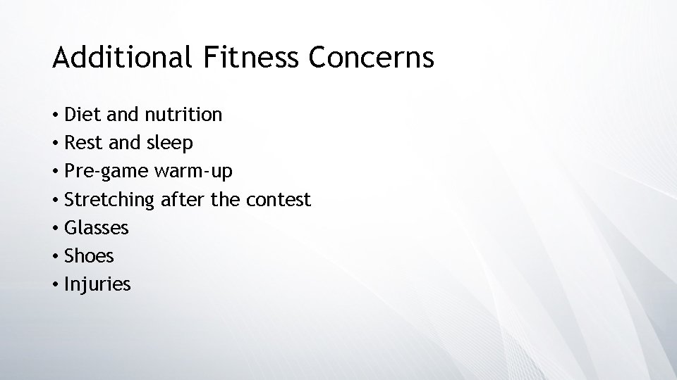 Additional Fitness Concerns • Diet and nutrition • Rest and sleep • Pre-game warm-up