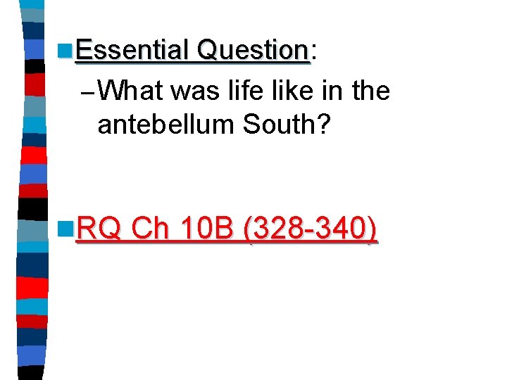 n Essential Question: Question – What was life like in the antebellum South? n.