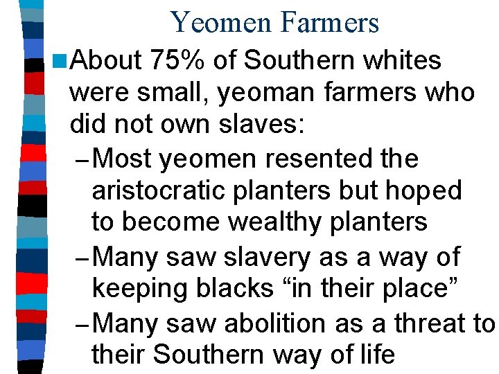 Yeomen Farmers n About 75% of Southern whites were small, yeoman farmers who did