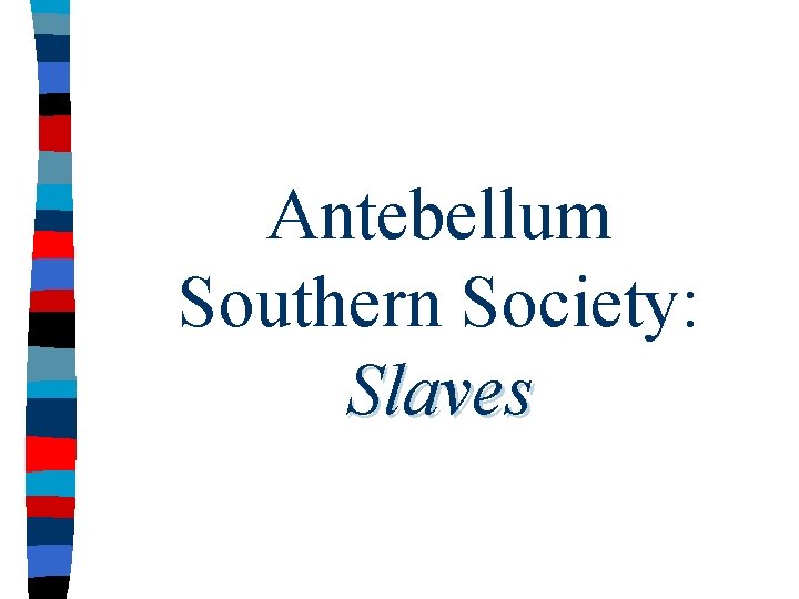 Antebellum Southern Society: Slaves 