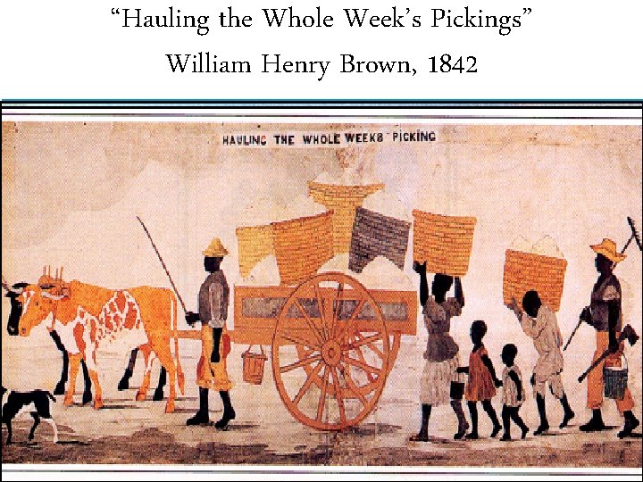 “Hauling. Slaves the Whole Picking. Week’s Cotton. Pickings” William Henry Brown, 1842 on a