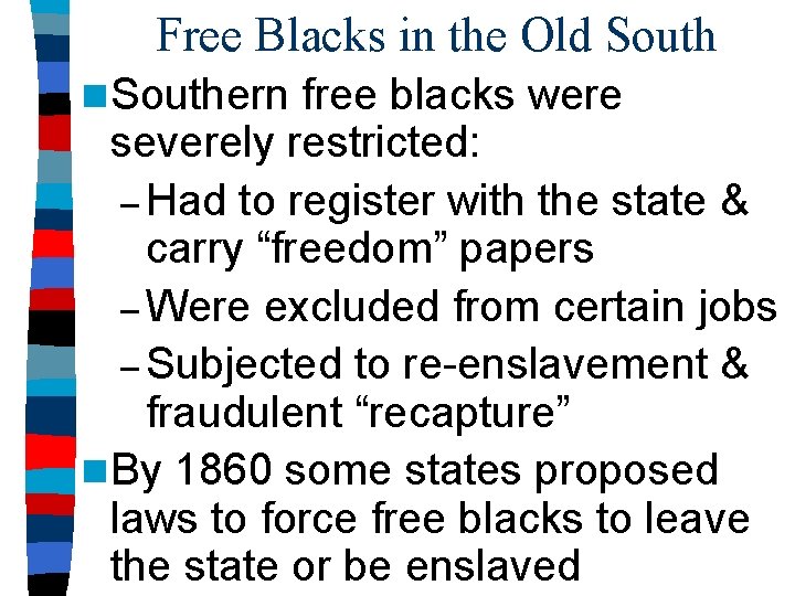 Free Blacks in the Old South n Southern free blacks were severely restricted: –