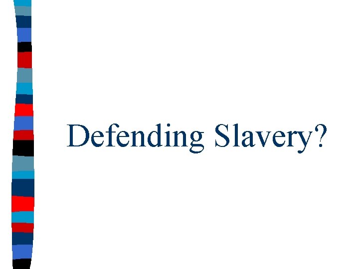 Defending Slavery? 