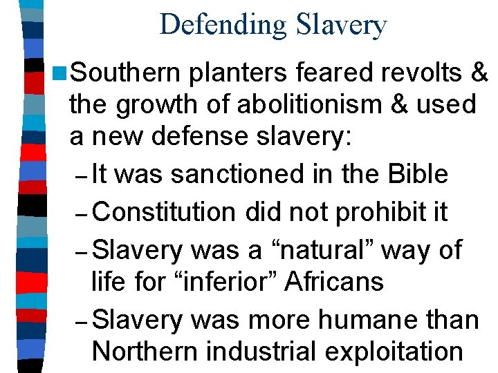 Defending Slavery n Southern planters feared revolts & the growth of abolitionism & used