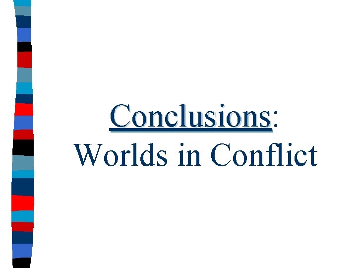 Conclusions: Conclusions Worlds in Conflict 