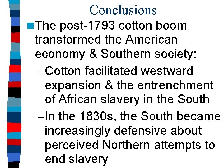 Conclusions n The post-1793 cotton boom transformed the American economy & Southern society: –