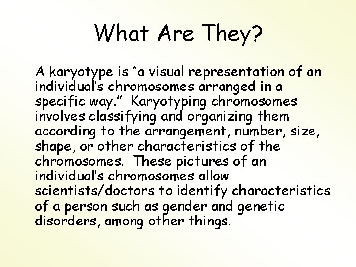 What Are They? A karyotype is “a visual representation of an individual’s chromosomes arranged