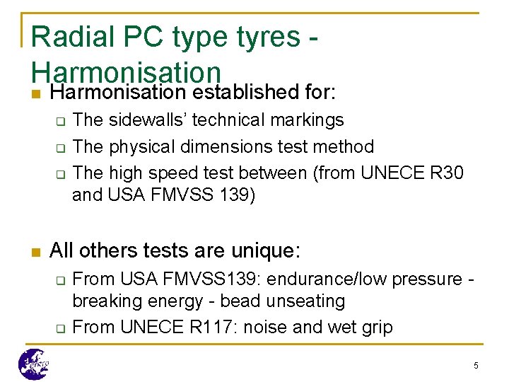 Radial PC type tyres Harmonisation n Harmonisation established for: q q q n The