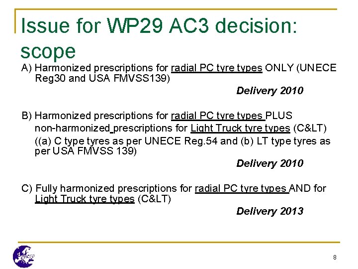 Issue for WP 29 AC 3 decision: scope A) Harmonized prescriptions for radial PC