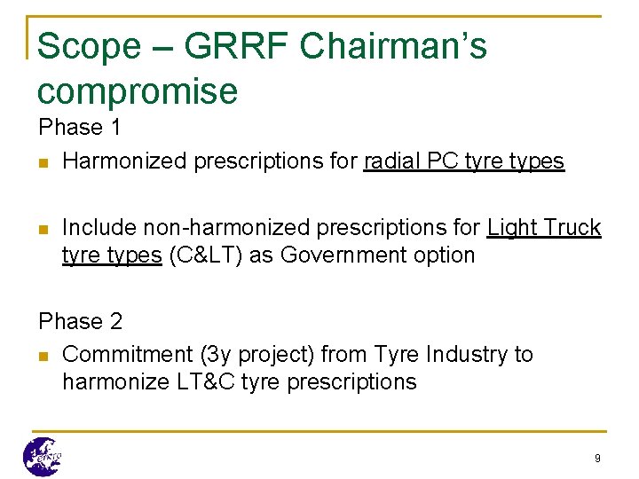 Scope – GRRF Chairman’s compromise Phase 1 n Harmonized prescriptions for radial PC tyre