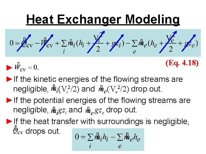 Heat Exchanger Modeling (Eq. 4. 18) ► ►If the kinetic energies of the flowing