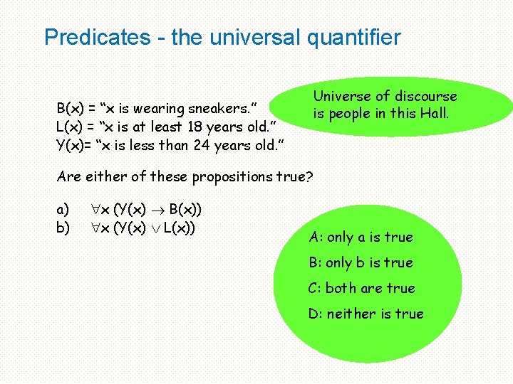 Predicates - the universal quantifier Universe of discourse is people in this Hall. B(x)