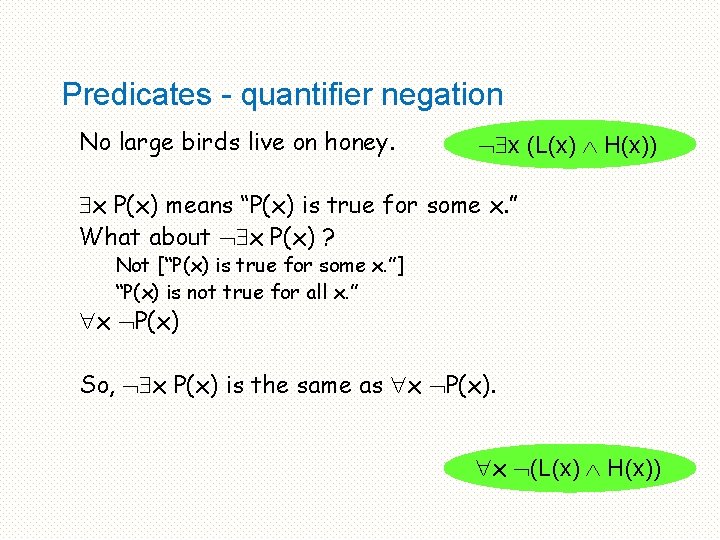 Predicates - quantifier negation No large birds live on honey. x (L(x) H(x)) x