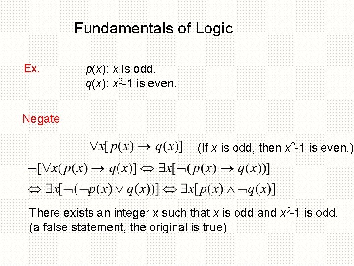 Fundamentals of Logic Ex. p(x): x is odd. q(x): x 2 -1 is even.