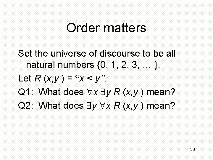Order matters Set the universe of discourse to be all natural numbers {0, 1,
