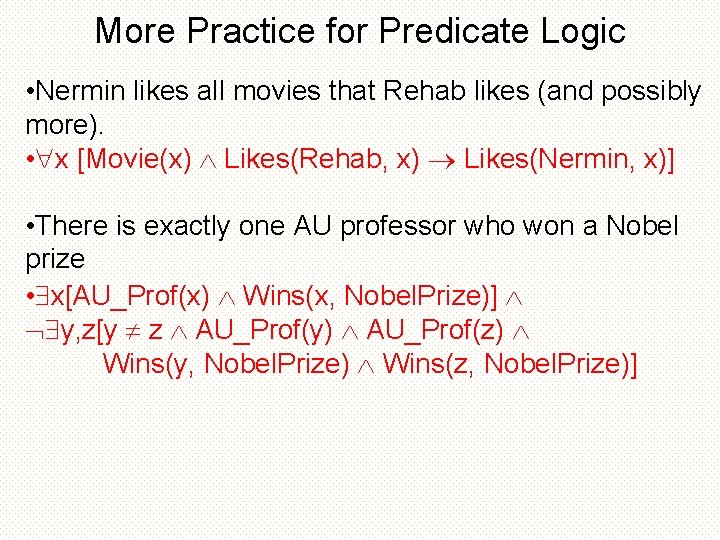 More Practice for Predicate Logic • Nermin likes all movies that Rehab likes (and