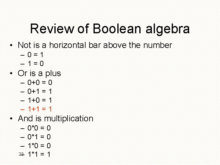 Review of Boolean algebra • Not is a horizontal bar above the number –