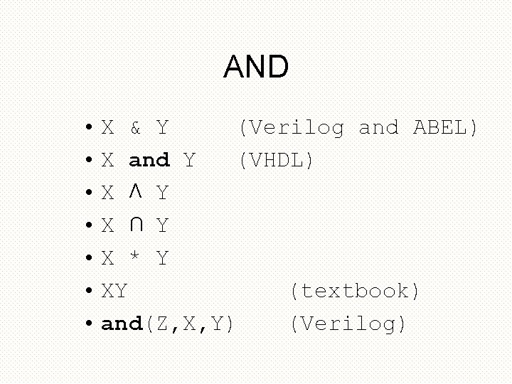 AND • X & Y (Verilog and ABEL) • X and Y (VHDL) •