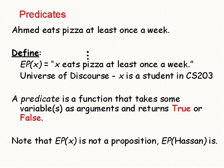 Predicates Ahmed eats pizza at least once a week. … Define: EP(x) = “x
