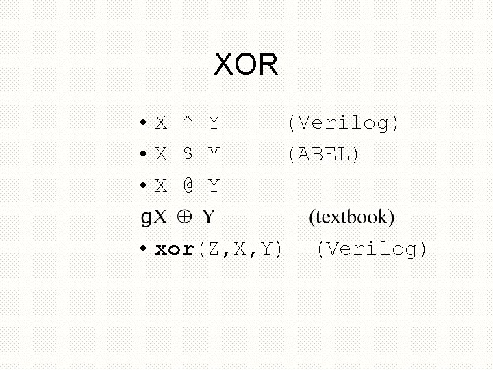 XOR • X ^ Y • X $ Y • X @ Y (Verilog)