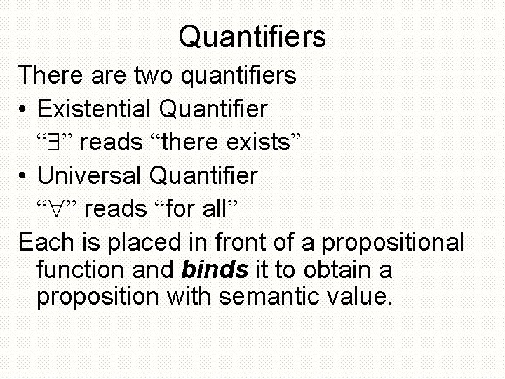 Quantifiers There are two quantifiers • Existential Quantifier “ ” reads “there exists” •