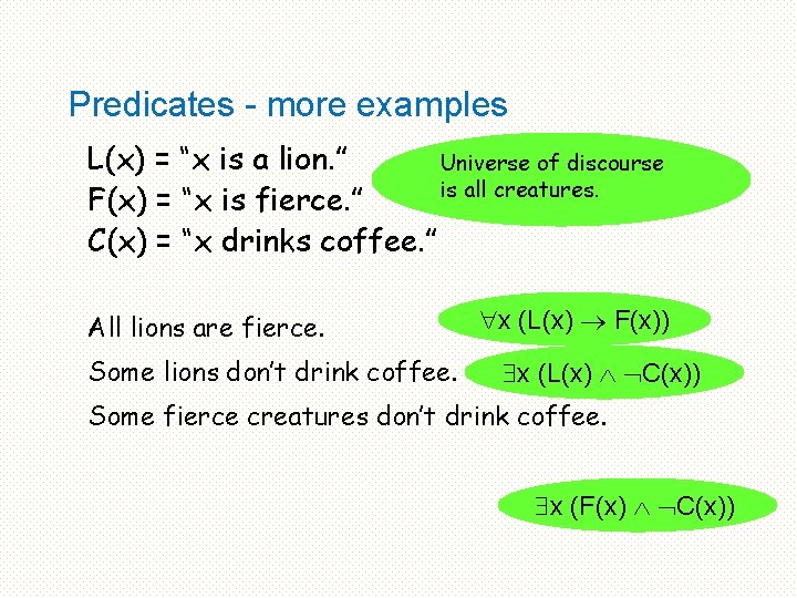 Predicates - more examples L(x) = “x is a lion. ” Universe of discourse