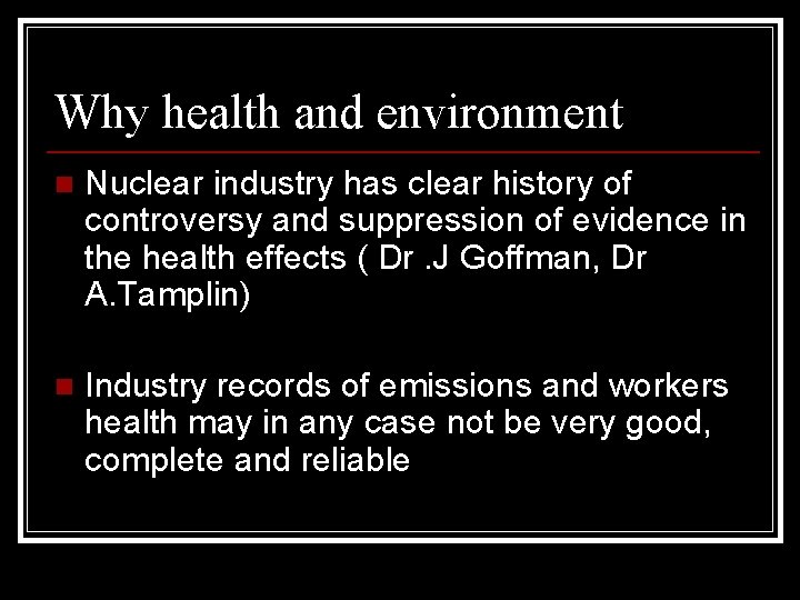 Why health and environment n Nuclear industry has clear history of controversy and suppression