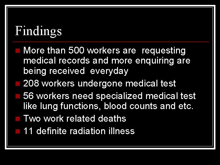 Findings More than 500 workers are requesting medical records and more enquiring are being