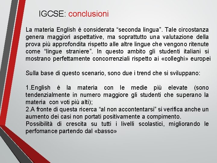 IGCSE: conclusioni La materia English è considerata “seconda lingua”. Tale circostanza genera maggiori aspettative,