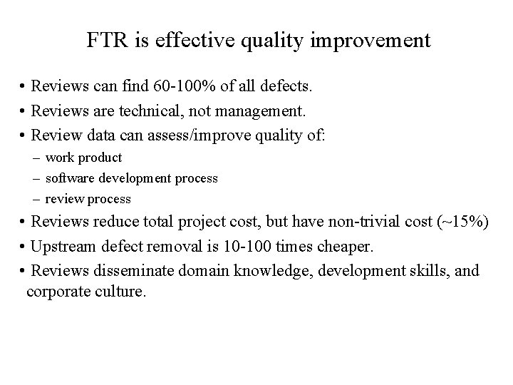 FTR is effective quality improvement • Reviews can find 60 -100% of all defects.