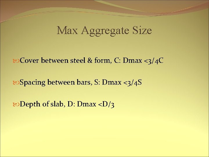 Max Aggregate Size Cover between steel & form, C: Dmax <3/4 C Spacing between